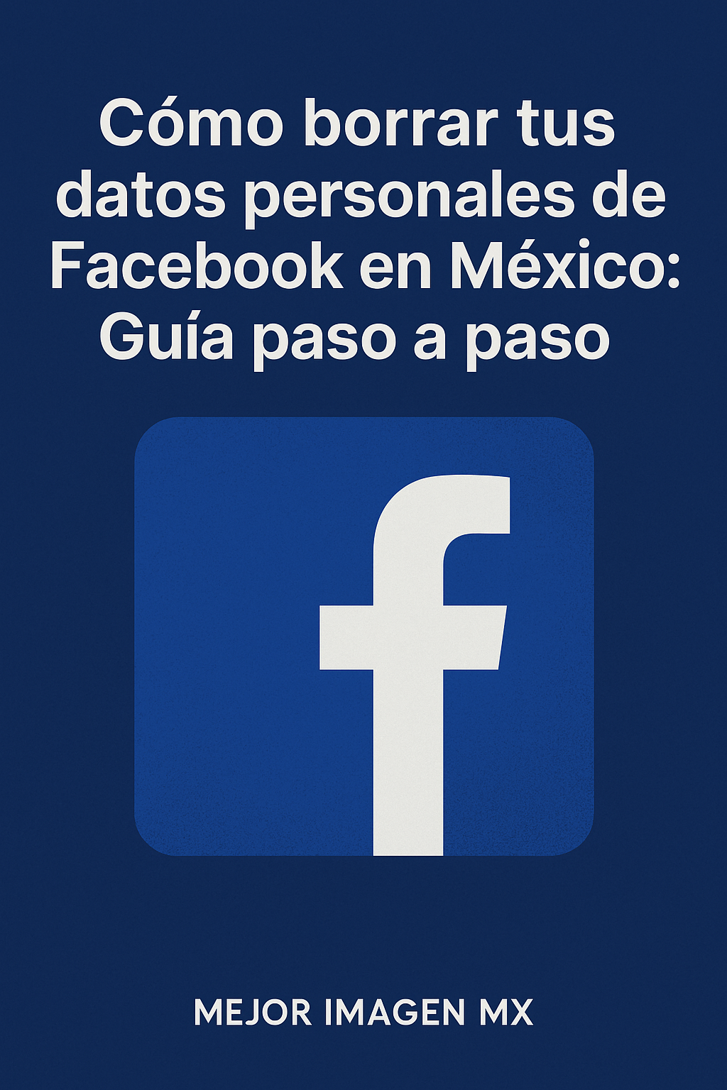 Mejor Imagen Mx- Cómo borrar tus datos personales de Facebook en México: Guía paso a paso
