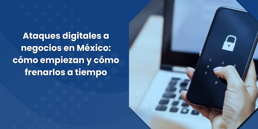 Prevención de ataques digitales a negocios en México y ciberseguridad empresarial