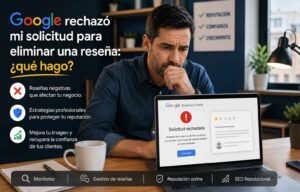 Google rechazó mi solicitud para eliminar una reseña: ¿qué hago?